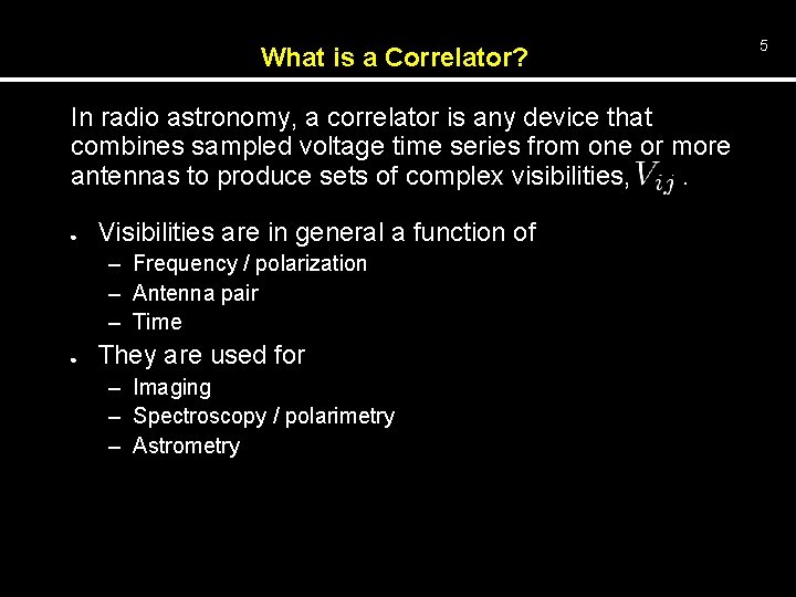 What is a Correlator? In radio astronomy, a correlator is any device that combines