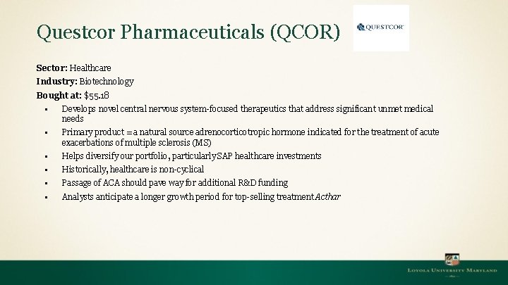 Questcor Pharmaceuticals (QCOR) Sector: Healthcare Industry: Biotechnology Bought at: $55. 18 ▪ Develops novel