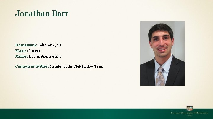 Jonathan Barr Hometown: Colts Neck, NJ Major: Finance Minor: Information Systems Campus activities: Member