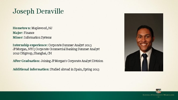 Joseph Deraville Hometown: Maplewood, NJ Major: Finance Minor: Information Systems Internship experience: Corporate Summer