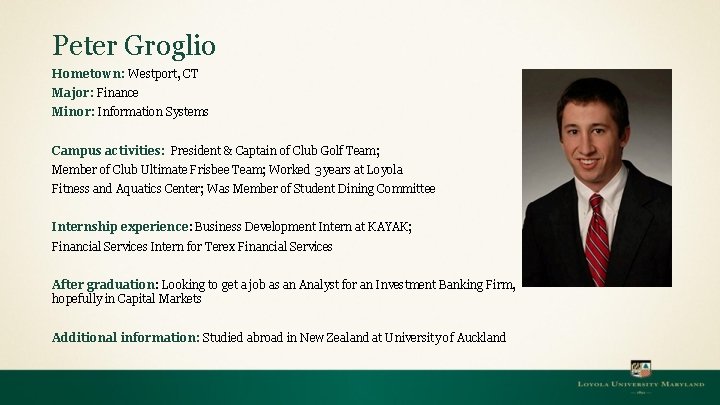 Peter Groglio Hometown: Westport, CT Major: Finance Minor: Information Systems Campus activities: President &
