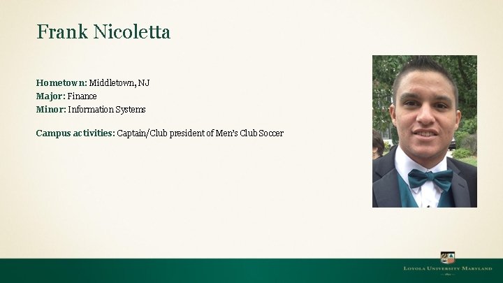 Frank Nicoletta Hometown: Middletown, NJ Major: Finance Minor: Information Systems Campus activities: Captain/Club president