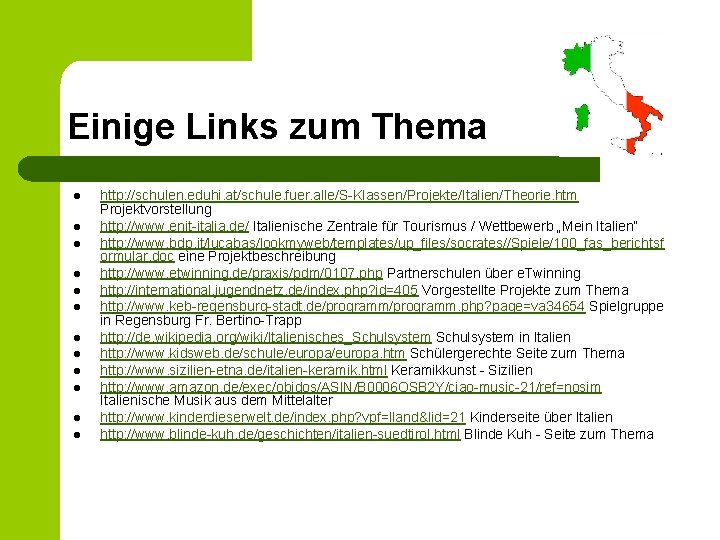 Einige Links zum Thema l l l http: //schulen. eduhi. at/schule. fuer. alle/S-Klassen/Projekte/Italien/Theorie. htm