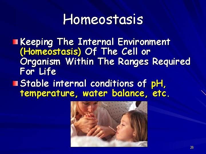 Homeostasis Keeping The Internal Environment (Homeostasis) Of The Cell or Organism Within The Ranges