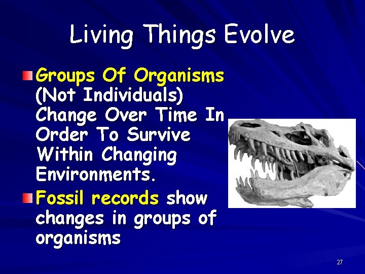 Living Things Evolve Groups Of Organisms (Not Individuals) Change Over Time In Order To