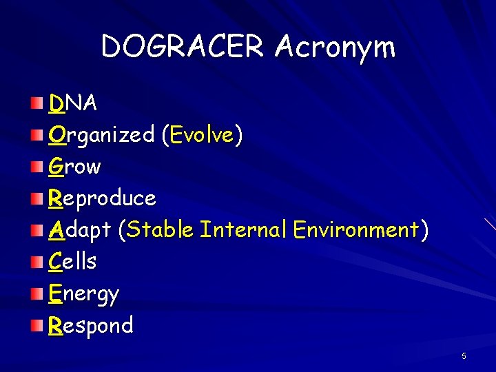 DOGRACER Acronym DNA Organized (Evolve) Grow Reproduce Adapt (Stable Internal Environment) Cells Energy Respond