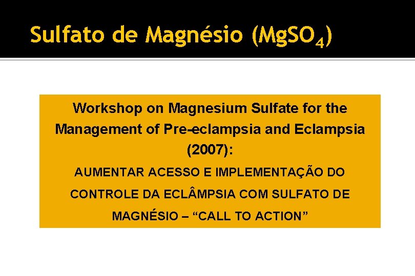 Sulfato de Magnésio (Mg. SO 4) Workshop on Magnesium Sulfate for the Management of