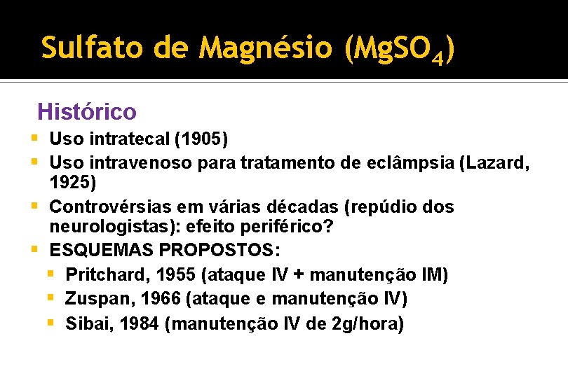 Sulfato de Magnésio (Mg. SO 4) Histórico § Uso intratecal (1905) § Uso intravenoso