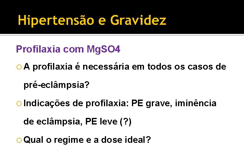 Profilaxia com Mg. SO 4 A profilaxia é necessária em todos os casos de