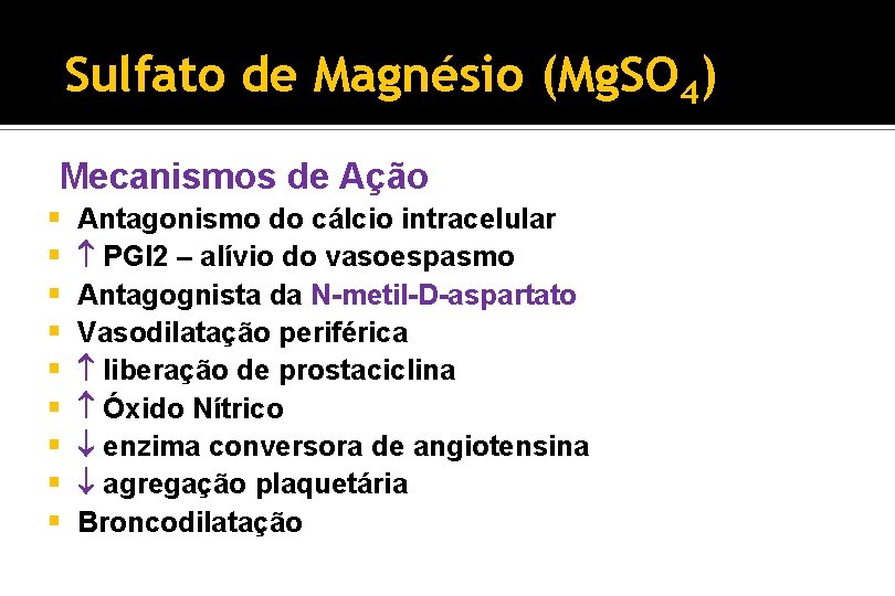 Sulfato de Magnésio (Mg. SO 4) Mecanismos de Ação § § § § §