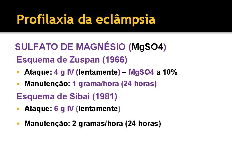 Profilaxia da eclâmpsia SULFATO DE MAGNÉSIO (Mg. SO 4) Esquema de Zuspan (1966) §