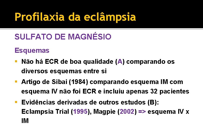 Profilaxia da eclâmpsia SULFATO DE MAGNÉSIO Esquemas § Não há ECR de boa qualidade