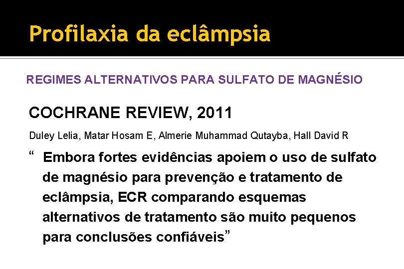 Profilaxia da eclâmpsia REGIMES ALTERNATIVOS PARA SULFATO DE MAGNÉSIO COCHRANE REVIEW, 2011 Duley Lelia,