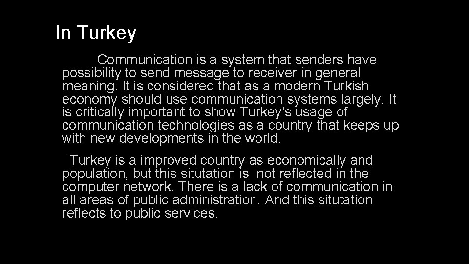 In Turkey Communication is a system that senders have possibility to send message to