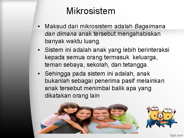 Mikrosistem • Maksud dari mikrosistem adalah Bagaimana dan dimana anak tersebut mengahabiskan banyak waktu