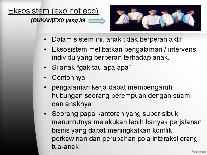 Eksosistem (exo not eco) [BUKAN]EXO yang ini • Dalam sistem ini, anak tidak berperan