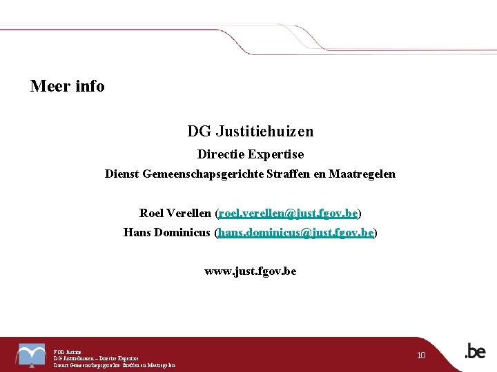 Meer info DG Justitiehuizen Directie Expertise Dienst Gemeenschapsgerichte Straffen en Maatregelen Roel Verellen (roel.