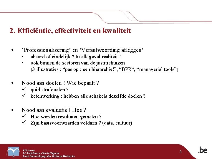 2. Efficiëntie, effectiviteit en kwaliteit • ‘Professionalisering’ en ‘Verantwoording afleggen’ • • • absurd