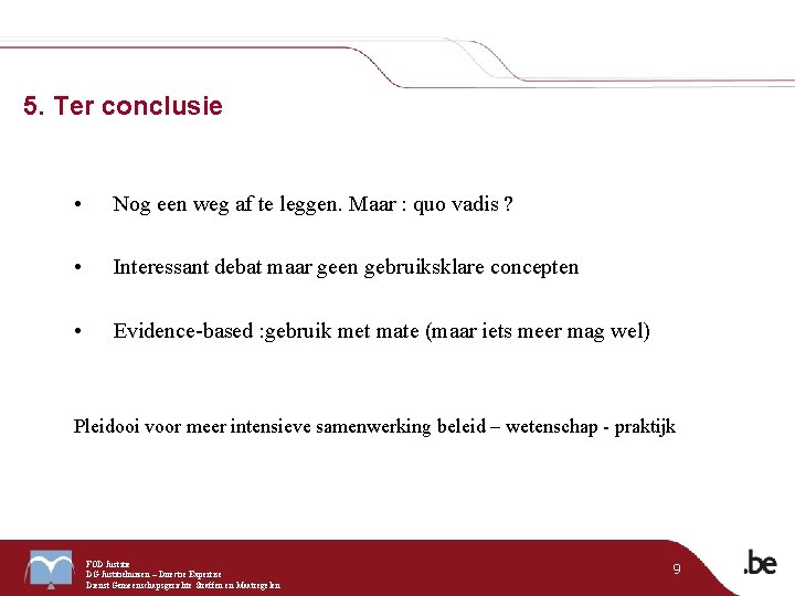 5. Ter conclusie • Nog een weg af te leggen. Maar : quo vadis