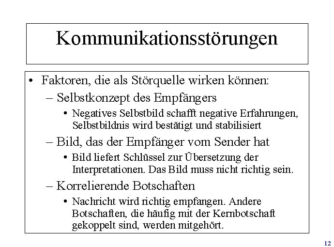 Kommunikationsstörungen • Faktoren, die als Störquelle wirken können: – Selbstkonzept des Empfängers • Negatives