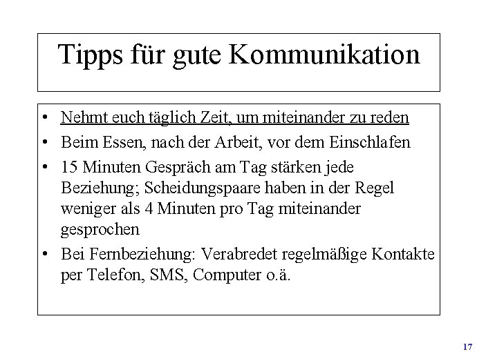 Tipps für gute Kommunikation • Nehmt euch täglich Zeit, um miteinander zu reden •