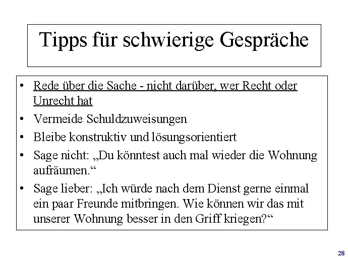 Tipps für schwierige Gespräche • Rede über die Sache - nicht darüber, wer Recht