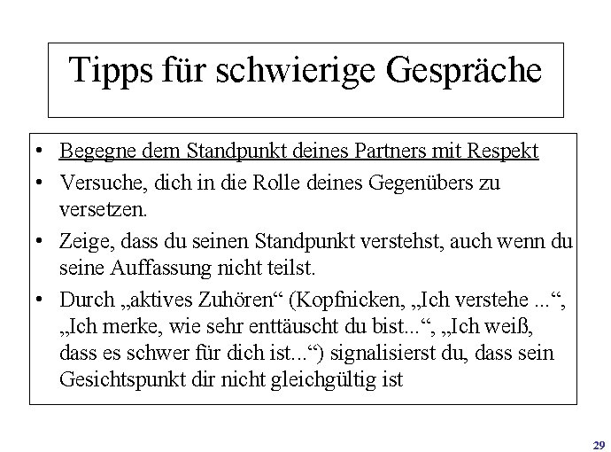 Tipps für schwierige Gespräche • Begegne dem Standpunkt deines Partners mit Respekt • Versuche,