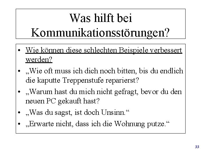 Was hilft bei Kommunikationsstörungen? • Wie können diese schlechten Beispiele verbessert werden? • „Wie