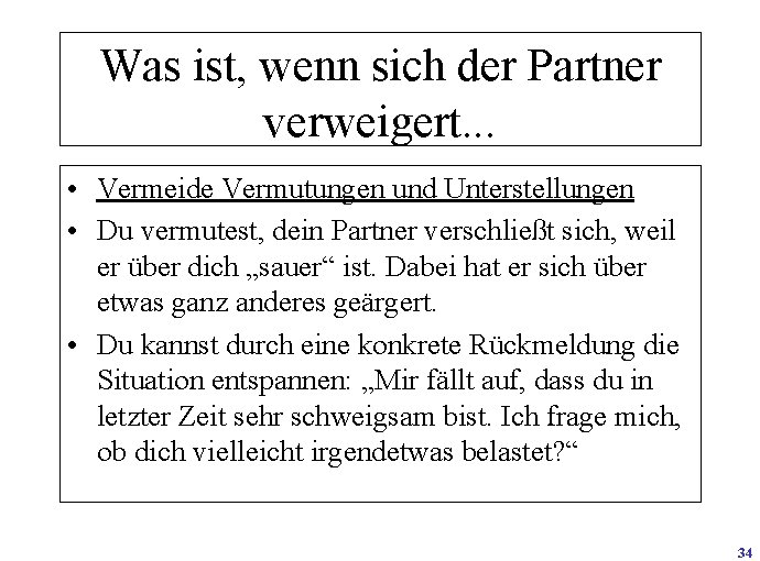 Was ist, wenn sich der Partner verweigert. . . • Vermeide Vermutungen und Unterstellungen