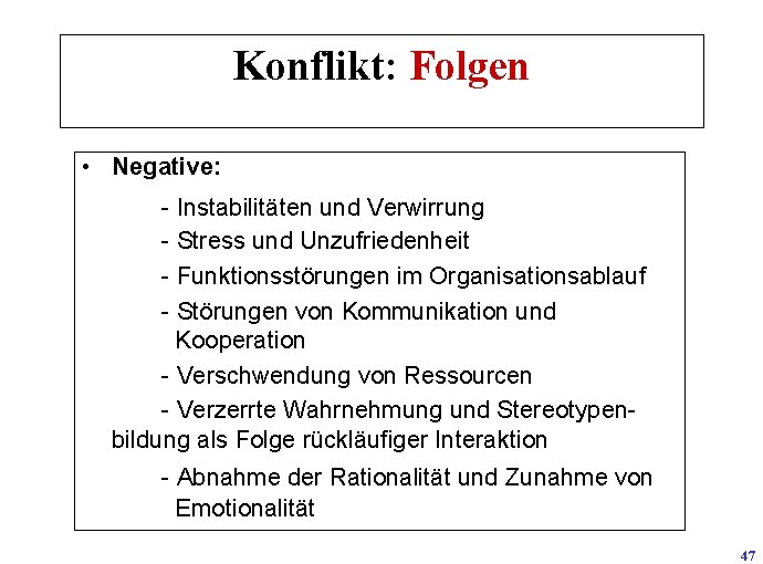 Konflikt: Folgen • Negative: - Instabilitäten und Verwirrung - Stress und Unzufriedenheit - Funktionsstörungen