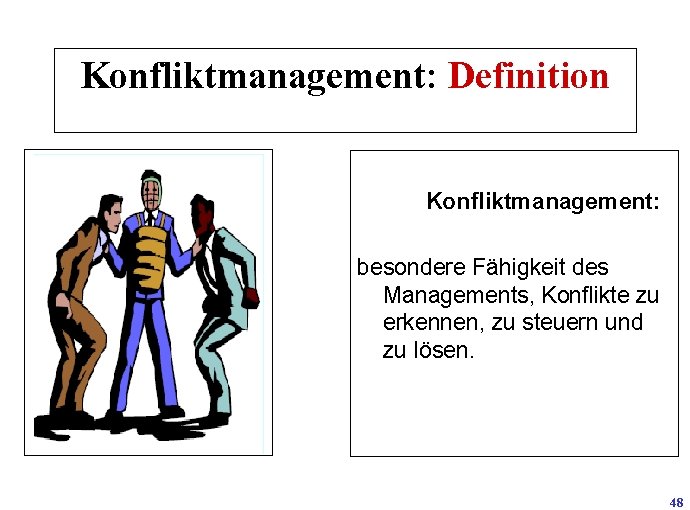 Konfliktmanagement: Definition Konfliktmanagement: besondere Fähigkeit des Managements, Konflikte zu erkennen, zu steuern und zu