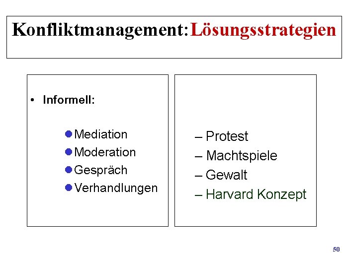 Konfliktmanagement: Lösungsstrategien • Informell: l. Mediation l. Moderation l. Gespräch l. Verhandlungen – Protest