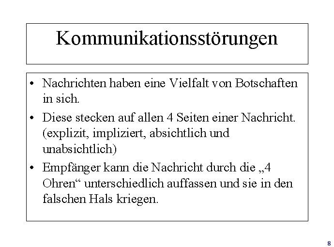 Kommunikationsstörungen • Nachrichten haben eine Vielfalt von Botschaften in sich. • Diese stecken auf