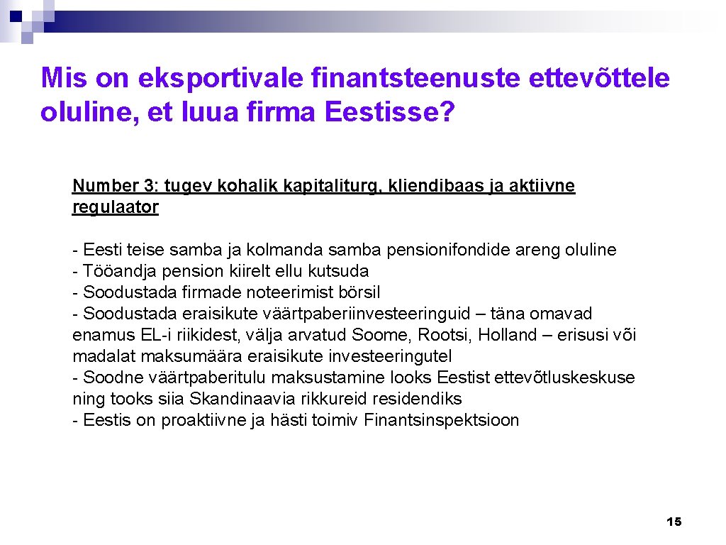 Mis on eksportivale finantsteenuste ettevõttele oluline, et luua firma Eestisse? Number 3: tugev kohalik