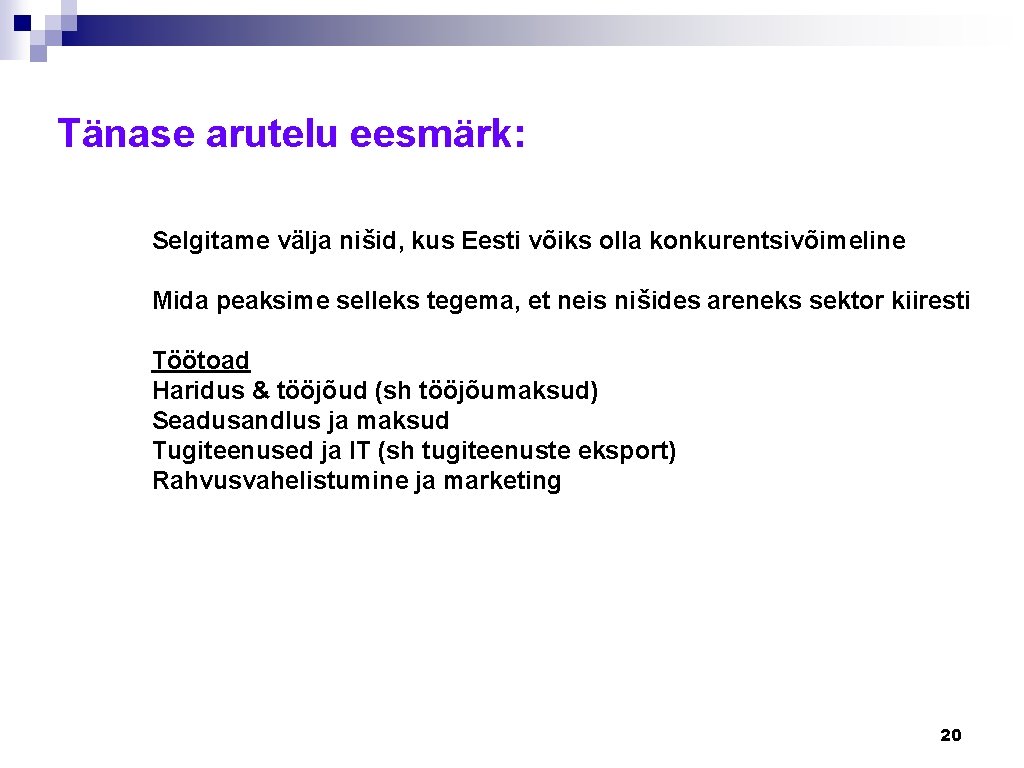 Tänase arutelu eesmärk: Selgitame välja nišid, kus Eesti võiks olla konkurentsivõimeline Mida peaksime selleks