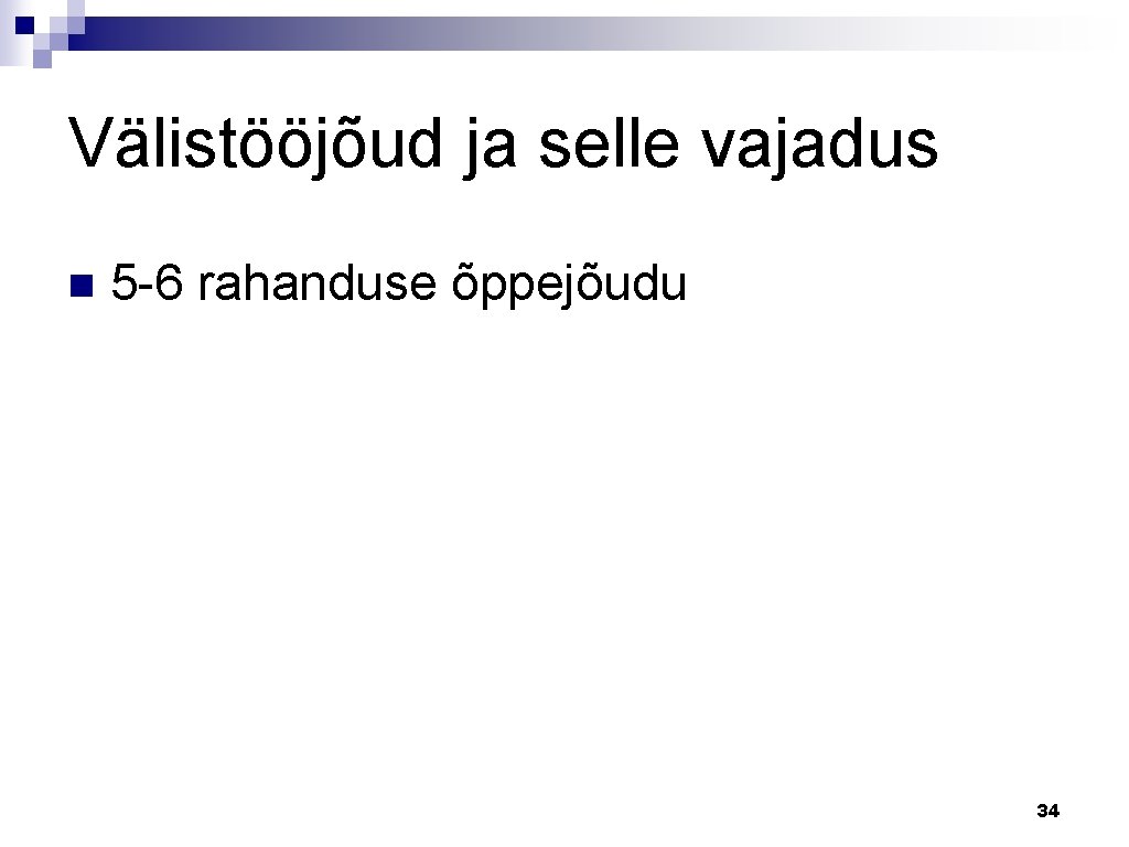 Välistööjõud ja selle vajadus n 5 -6 rahanduse õppejõudu 34 