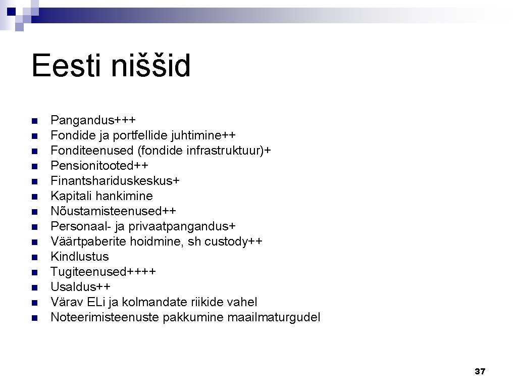 Eesti niššid n n n n Pangandus+++ Fondide ja portfellide juhtimine++ Fonditeenused (fondide infrastruktuur)+