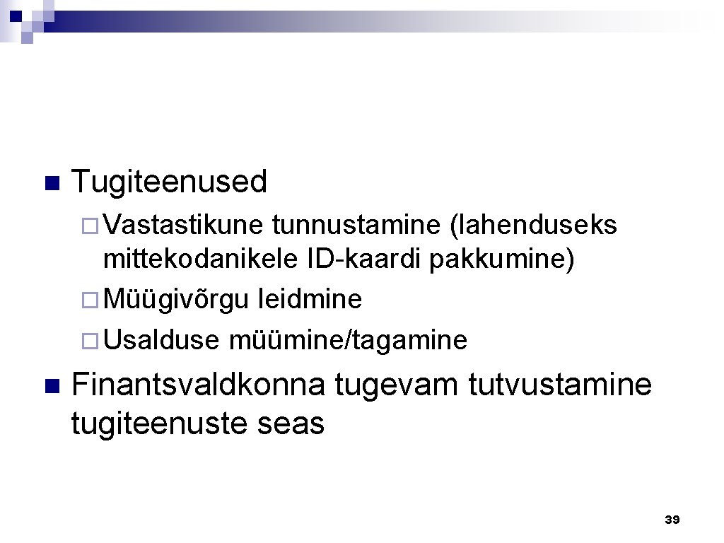 n Tugiteenused ¨ Vastastikune tunnustamine (lahenduseks mittekodanikele ID-kaardi pakkumine) ¨ Müügivõrgu leidmine ¨ Usalduse