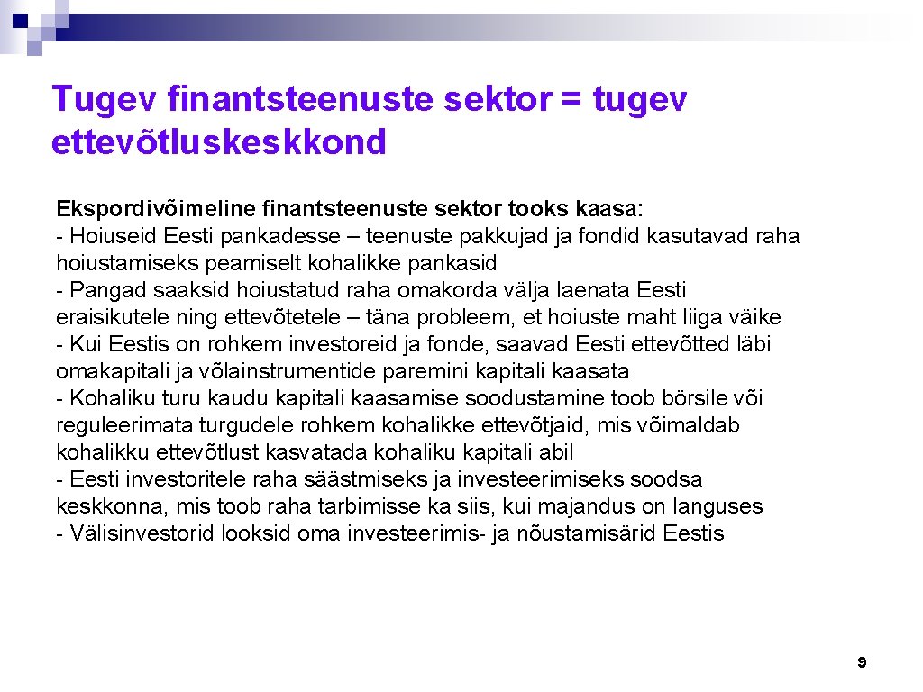 Tugev finantsteenuste sektor = tugev ettevõtluskeskkond Ekspordivõimeline finantsteenuste sektor tooks kaasa: - Hoiuseid Eesti