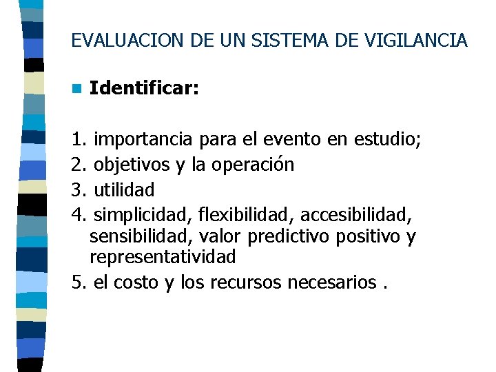 EVALUACION DE UN SISTEMA DE VIGILANCIA n Identificar: 1. importancia para el evento en