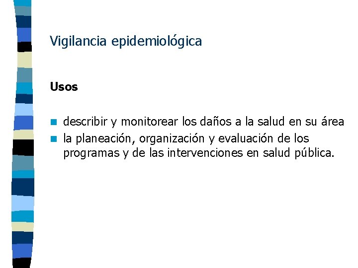 Vigilancia epidemiológica Usos describir y monitorear los daños a la salud en su área