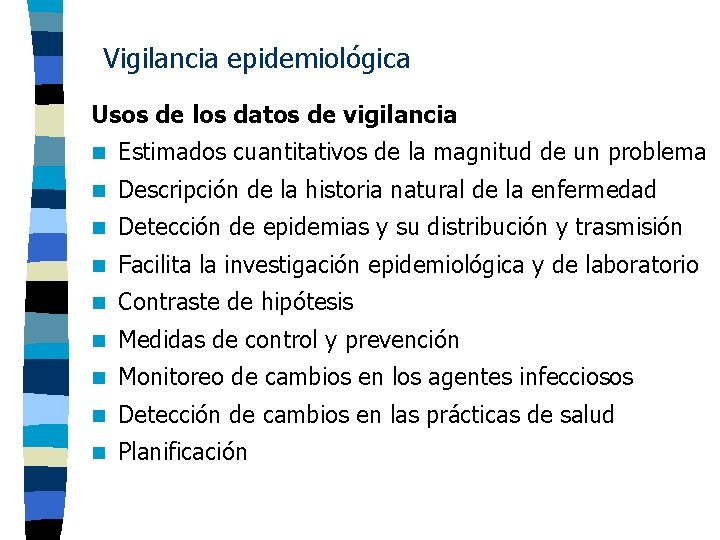 Vigilancia epidemiológica Usos de los datos de vigilancia n Estimados cuantitativos de la magnitud