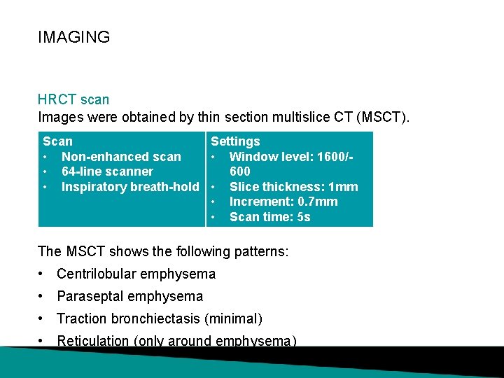 IMAGING HRCT scan Images were obtained by thin section multislice CT (MSCT). Scan Settings