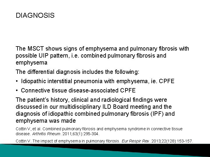 DIAGNOSIS The MSCT shows signs of emphysema and pulmonary fibrosis with possible UIP pattern,