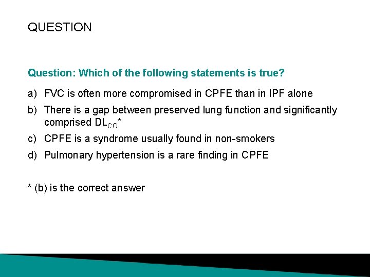 QUESTION Question: Which of the following statements is true? a) FVC is often more