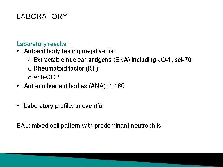 LABORATORY Laboratory results • Autoantibody testing negative for o Extractable nuclear antigens (ENA) including