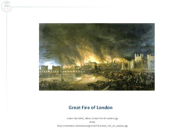 Great Fire of London Autor: Neznámý, Název: Great Fire of London. jpg Zdroj: http: