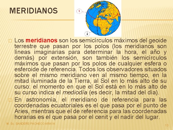 MERIDIANOS � � Los meridianos son los semicírculos máximos del geoide terrestre que pasan