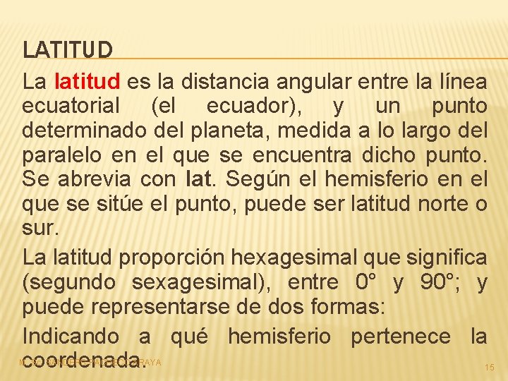 LATITUD La latitud es la distancia angular entre la línea ecuatorial (el ecuador), y