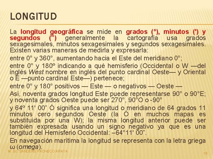 LONGITUD La longitud geográfica se mide en grados (°), minutos (') y segundos (”)